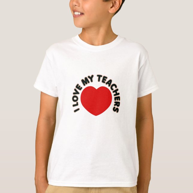 I Love My Teachers (big heart) T-Shirt (Front)