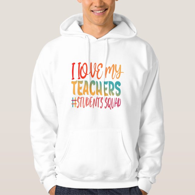 I LOVE MY TEACHERS. HOODIE (Front)