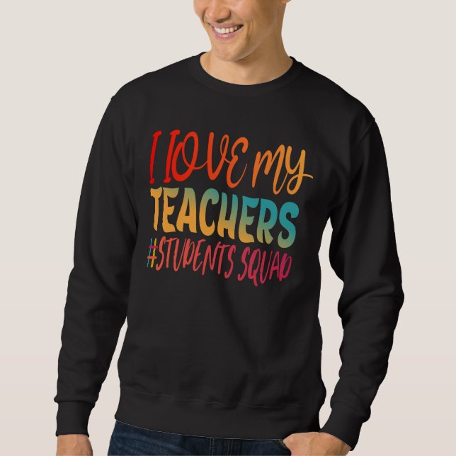 I LOVE MY TEACHERS. SWEATSHIRT (Front)