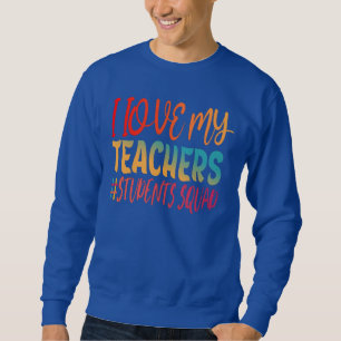 I LOVE MY TEACHERS. SWEATSHIRT