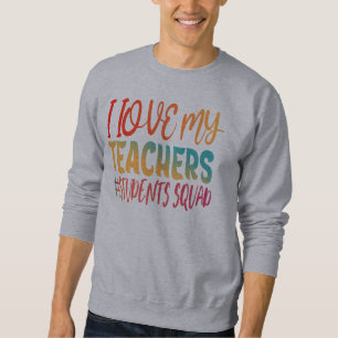 I LOVE MY TEACHERS. SWEATSHIRT
