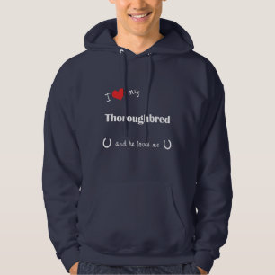 I Love My Thoroughbred (Male Horse) Hoodie