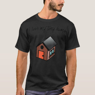 I Love My Tiny Home Homeowners  T-Shirt