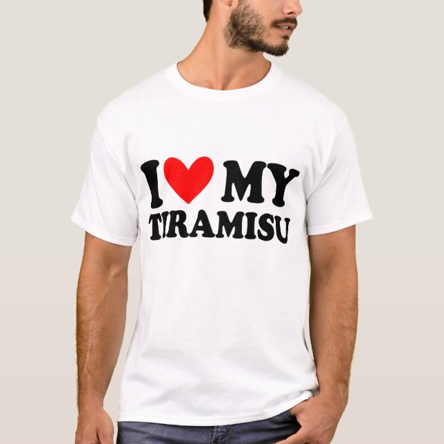 i love my  tiramisu T-Shirt (Front)