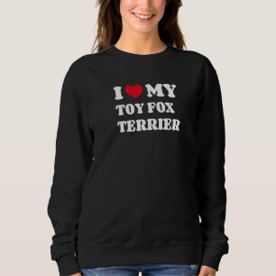 I Love My Toy Fox Terrier American Toy Terrier Sweatshirt