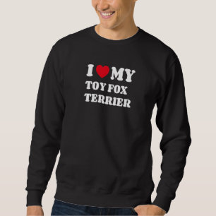 I Love My Toy Fox Terrier American Toy Terrier Sweatshirt