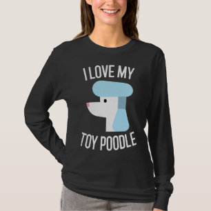 I Love My Toy Poodle Dog Lover Gift T-Shirt