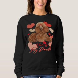 I Love My Toy Poodle! Especially for Poodle Lovers Sweatshirt