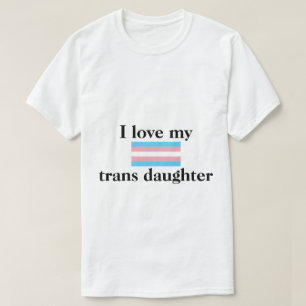I Love My Trans Daughter Shirt