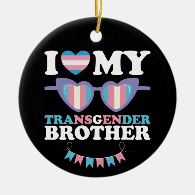I Love My Transgender Brother Family Trans LGBTQ Ceramic Ornament (Front)