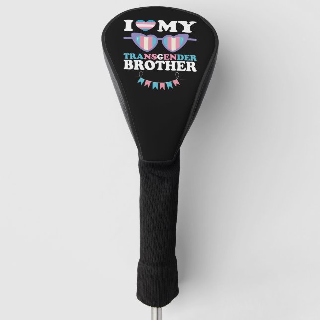 I Love My Transgender Brother Family Trans LGBTQ Golf Head Cover (Front)