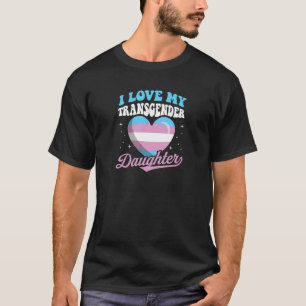 I Love My Transgender Daughter Cute Proud Mom Dad T-Shirt