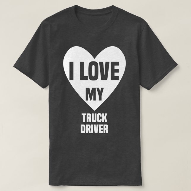 I Love My Truck Driver 8 T-Shirt (Design Front)