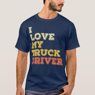 I Love My Truck Driver T-Shirt