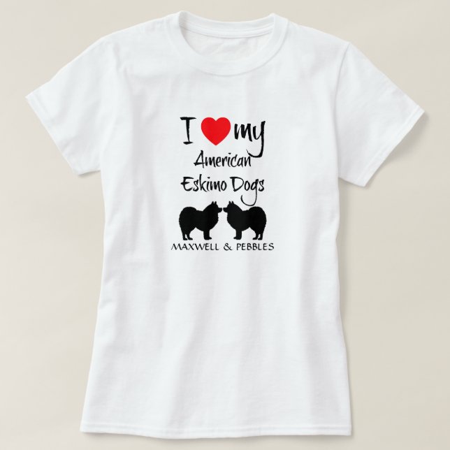I Love My Two American Eskimo Dogs T-Shirt (Design Front)