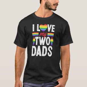 I Love My Two Dads Gay Fathers Day From Son Daught T-Shirt