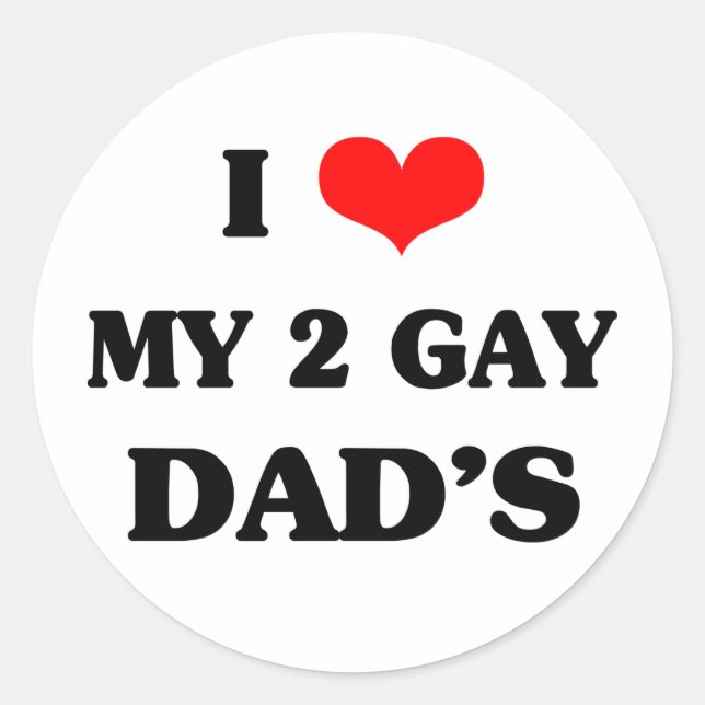I love my two gay dad's classic round sticker (Front)