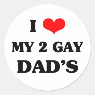 I love my two gay dad's classic round sticker