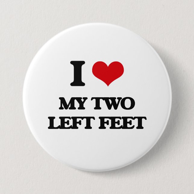 I love My Two Left Feet 7.5 Cm Round Badge (Front)