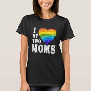 I Love My Two Moms Lgbt Gay Lesbian Trans Clothin T-Shirt