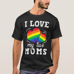 I Love My Two Moms Lgbt Pride Rainbow Pride Lesbia T-Shirt