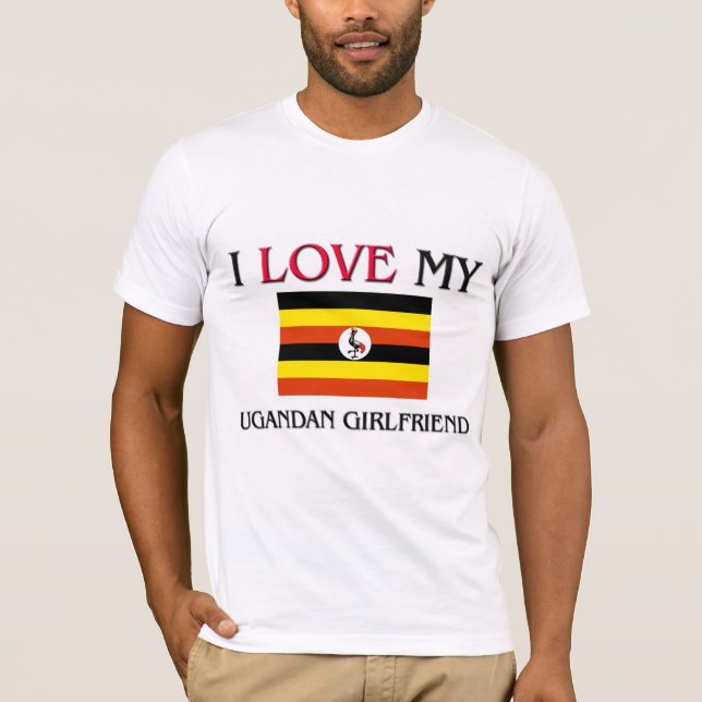 I Love My Ugandan Girlfriend T-Shirt (Front)