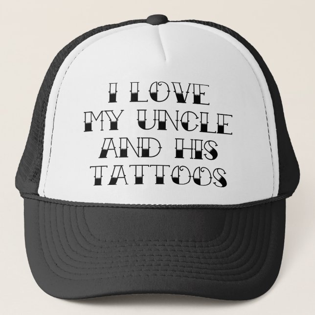 I Love My Uncle And His Tattoos Trucker Hat (Front)