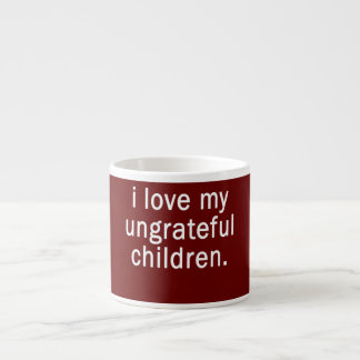 I Love My Ungrateful Children Funny Parents Espresso Cup