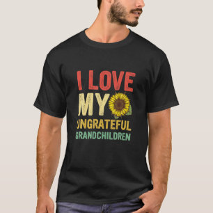 I Love My Ungrateful Grandchildren T-Shirt
