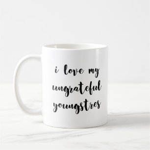 I Love My Ungrateful Youngsters, Mother Birthday Coffee Mug