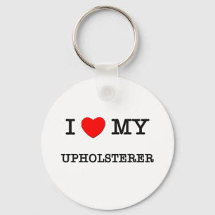 I Love My UPHOLSTERER Key Ring
