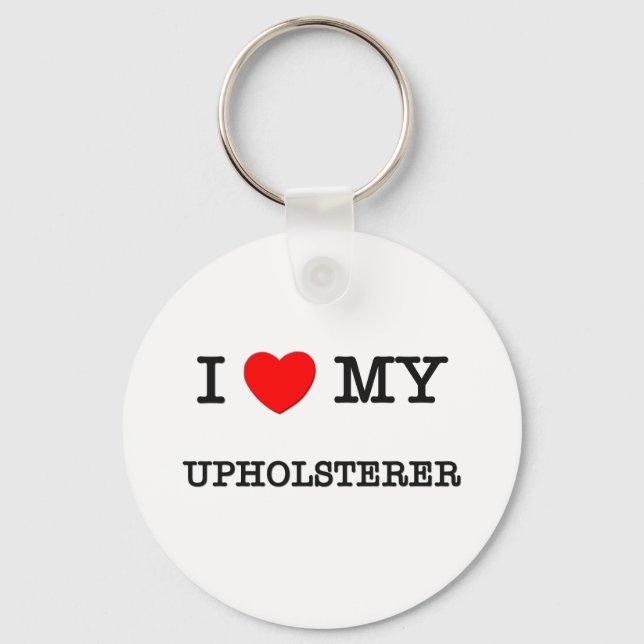 I Love My UPHOLSTERER Key Ring (Front)