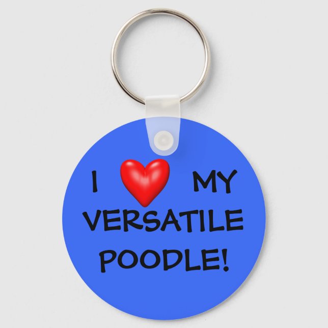 I LOVE MY VERSATILE POODLE! KEYCHAIN (Front)