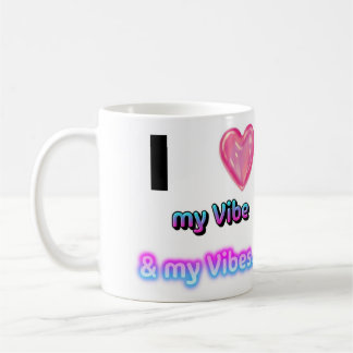 I Love my Vibe.. & my Vibes! Coffee Cup