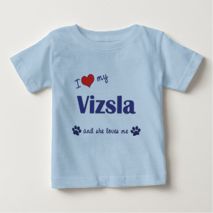 I Love My Vizsla (Female Dog) Baby T-Shirt