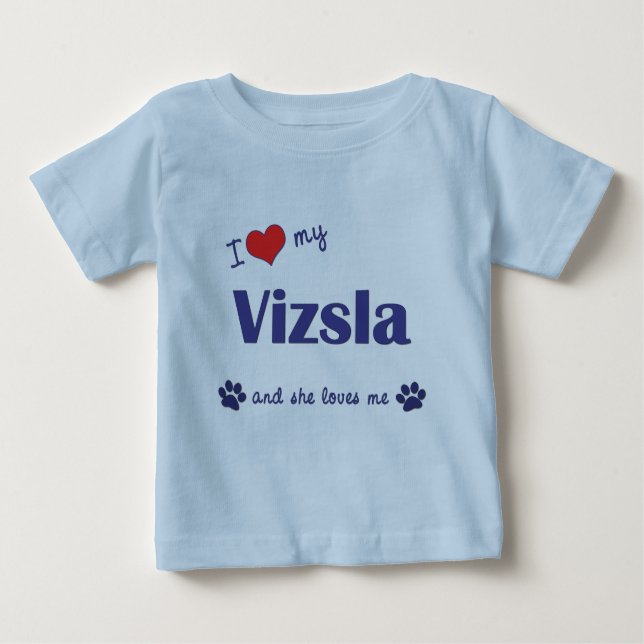 I Love My Vizsla (Female Dog) Baby T-Shirt (Front)