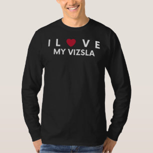 I Love My Vizsla - Funny Tee for Vizsla Lovers
