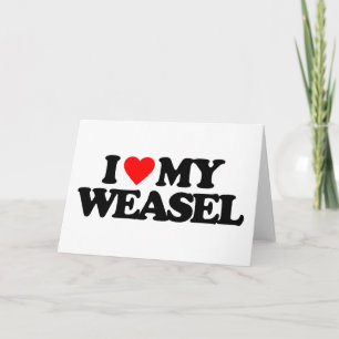 I LOVE MY WEASEL CARD