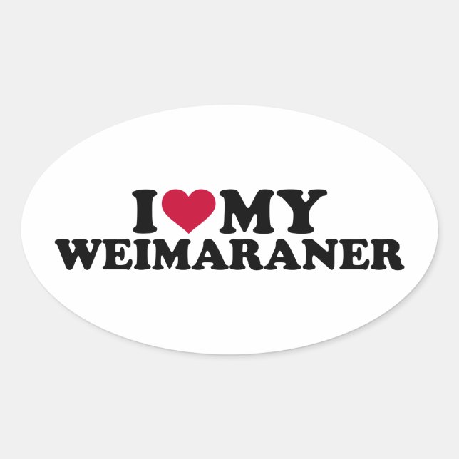 I love my Weimaraner Oval Sticker (Front)