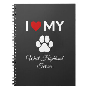 I love my West Highland Terrier dog custom text Notebook