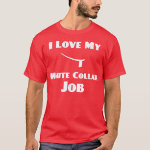 I Love My White Collar Job Priest Ordination Gift  T-Shirt