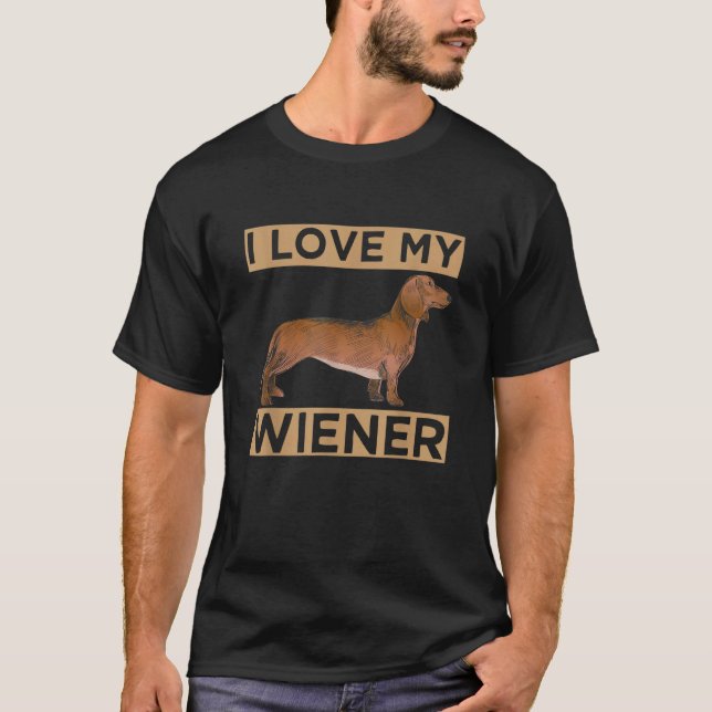 I Love My Wiener  Dachshund Weiner Dog  for Owners T-Shirt (Front)