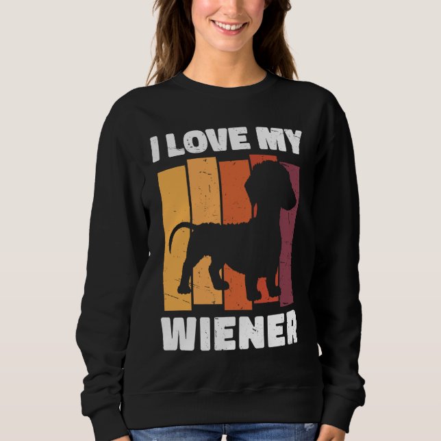 I Love My Wiener Dog Funny Dachshund Dad Dog Lover Sweatshirt (Front)