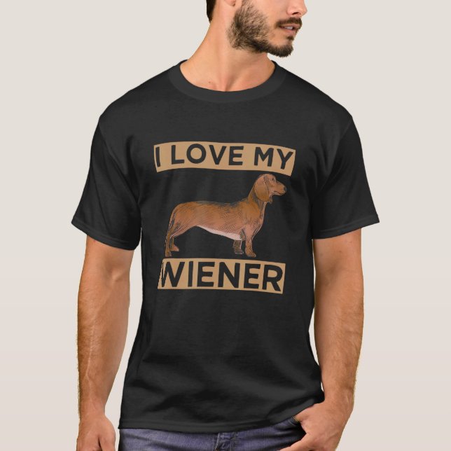 I Love My Wiener Funny Dachshund Weiner Dog Gifts  T-Shirt (Front)
