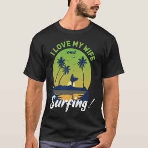 I Love My Wife and Surfing T-Shirt