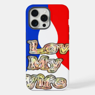 I Love My Wife: Art Print iPhone 15 Pro Max Case