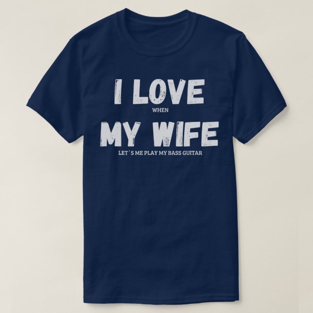 I Love My Wife Bass Guitar Musician Funny Saying H T-Shirt (Design Front)