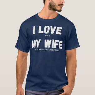 I Love My Wife Bass Guitar Musician Funny Saying H T-Shirt