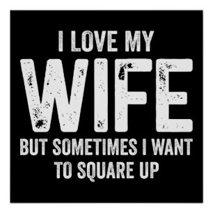 I Love My Wife But Sometimes I Want To Square Up Poster
