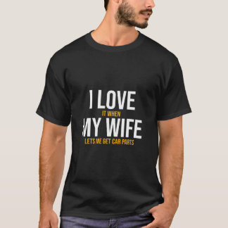 I Love My Wife Car Parts Funny Auto Mechanic Husba T-Shirt